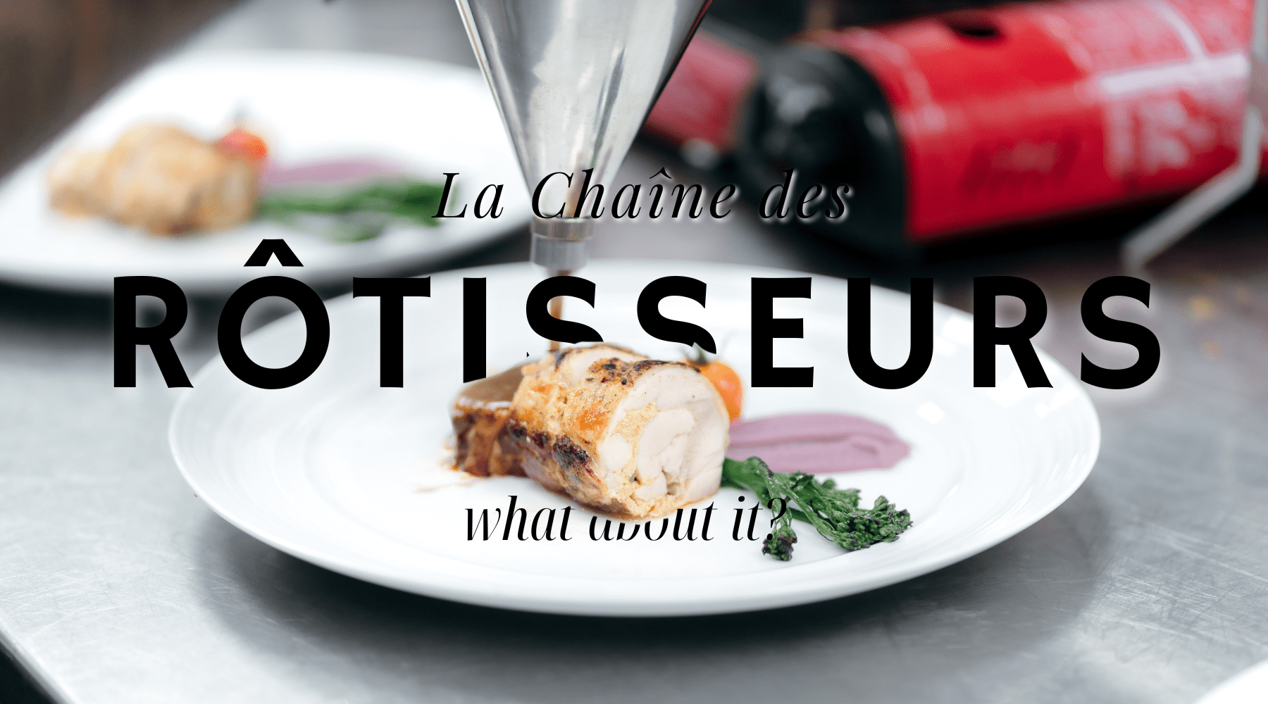 Ever Heard of La Chaîne des Rôtisseurs? If Not, You're in for a Treat! - AlbertWines2u