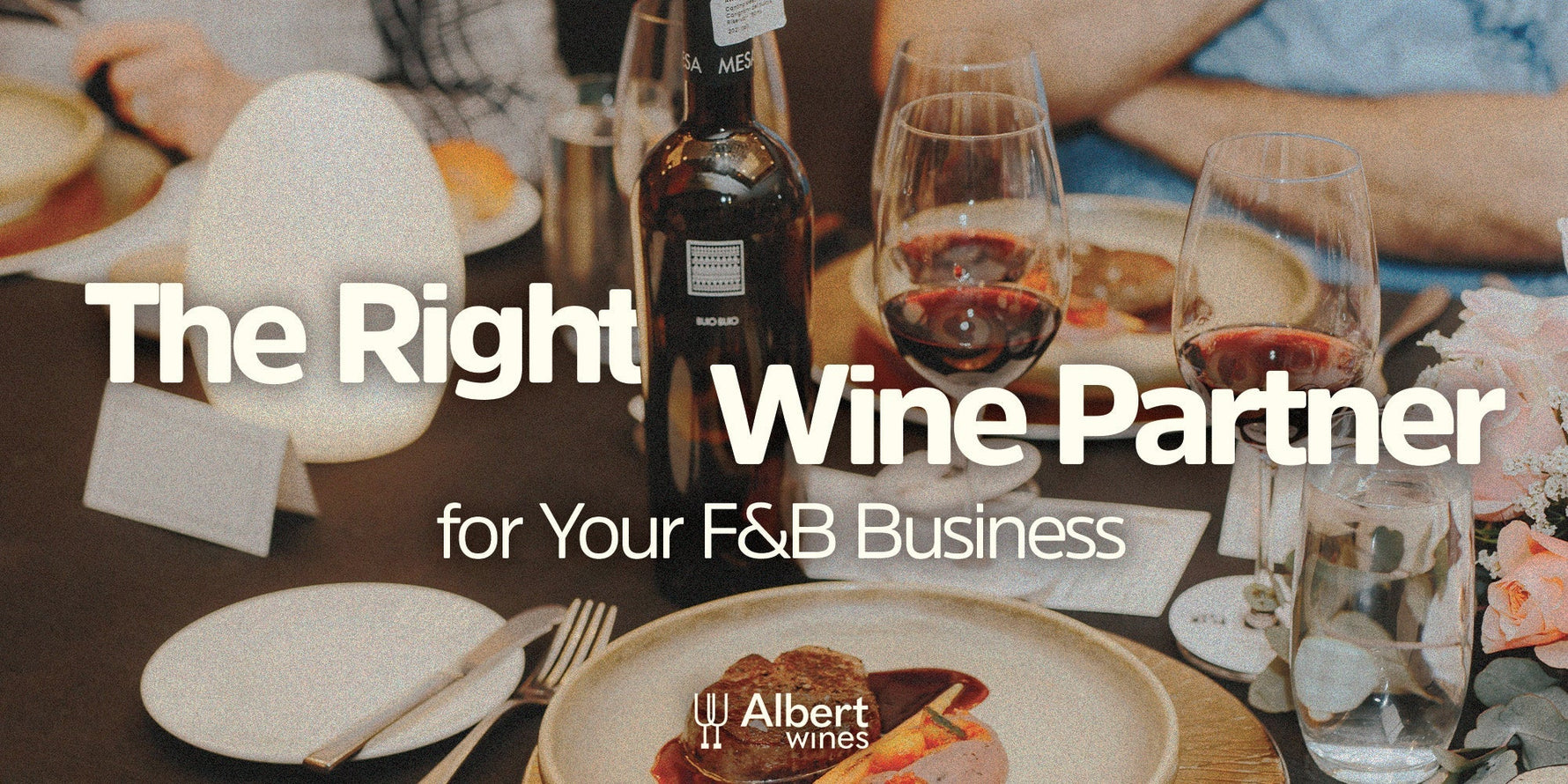 Beyond the Bottle: The Right Wine Partner for Your F&B Business - Albert Wines