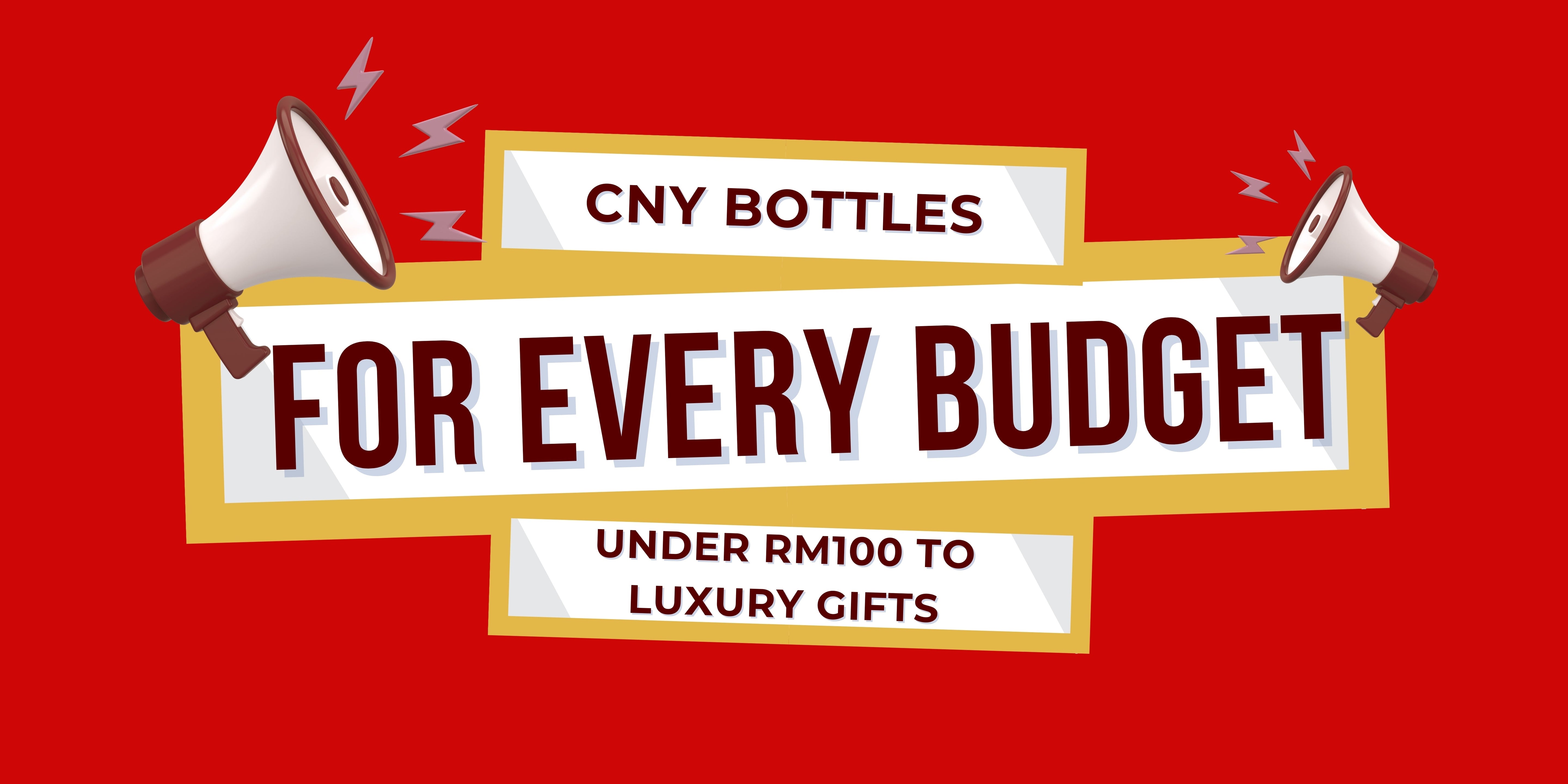 CNY Bottles for Every Budget: Under RM100 to Luxury Gifts 🧧